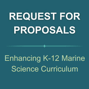 REQUEST FOR PROPOSALS: Enhancing Marine Science Curriculum for K-12 Formal and Informal Educators